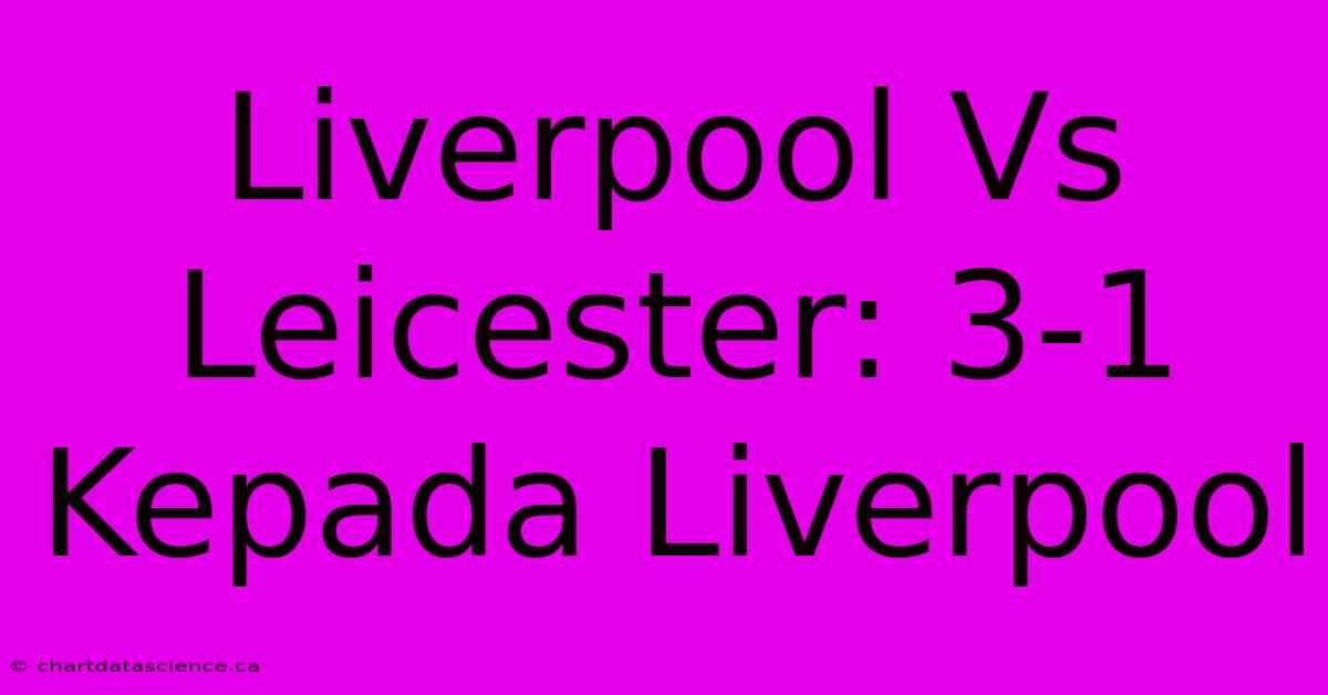 Liverpool Vs Leicester: 3-1 Kepada Liverpool