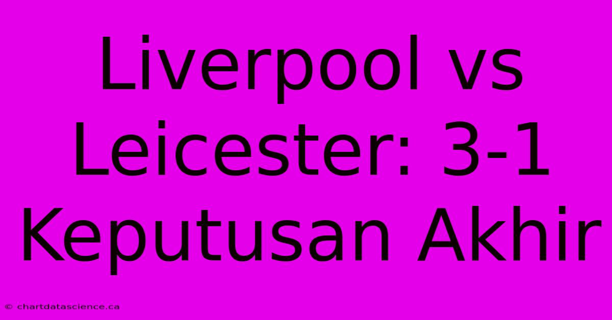 Liverpool Vs Leicester: 3-1 Keputusan Akhir