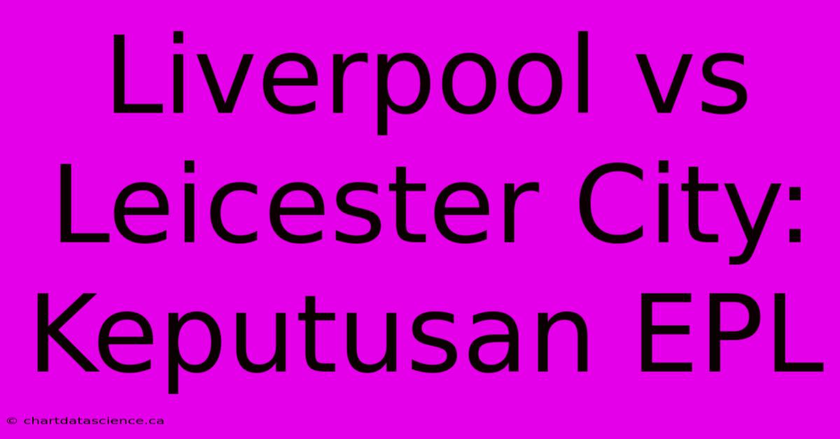 Liverpool Vs Leicester City: Keputusan EPL