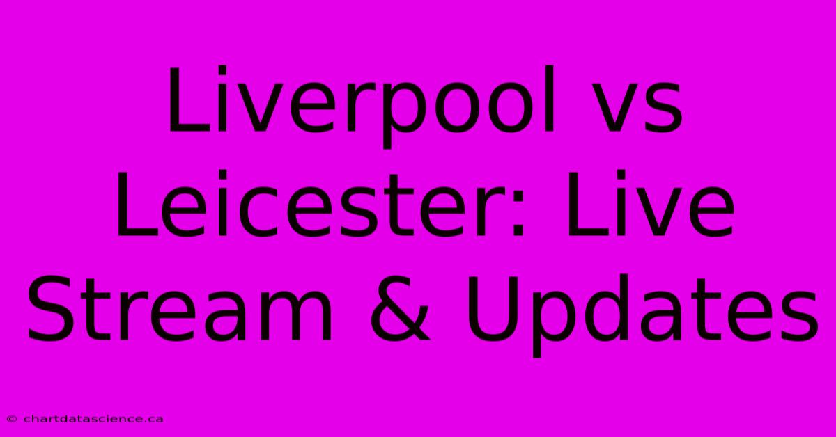 Liverpool Vs Leicester: Live Stream & Updates