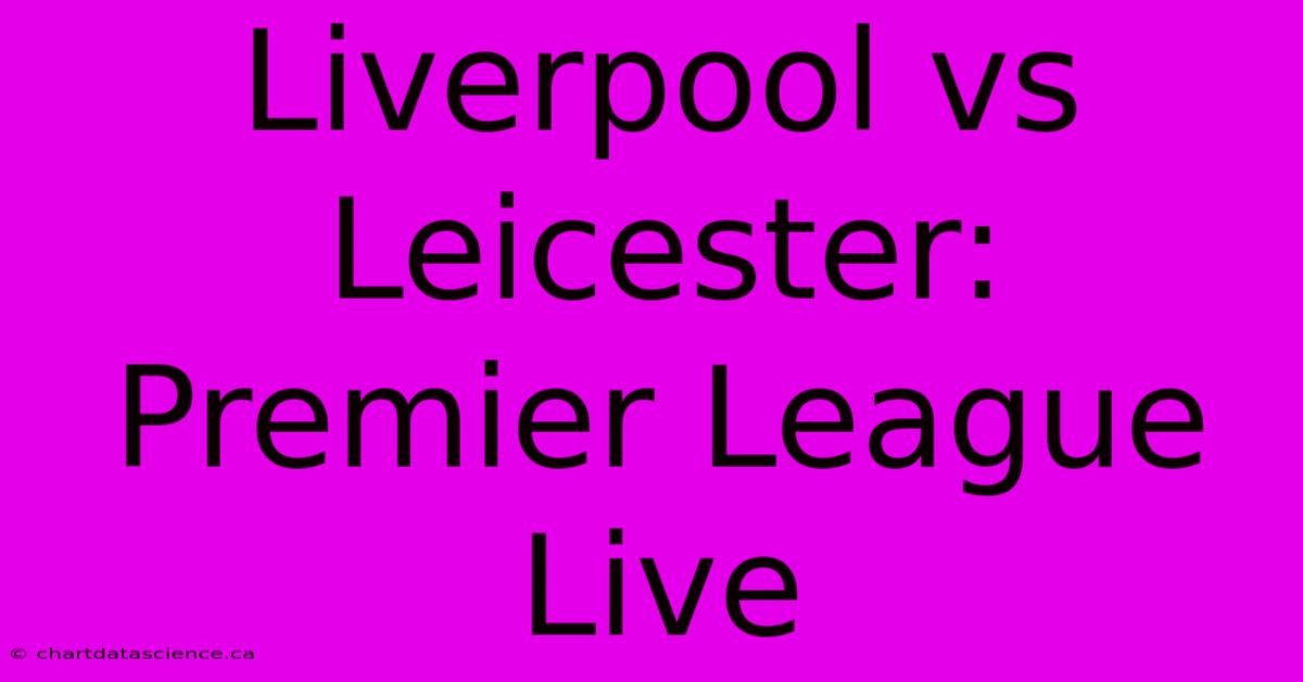 Liverpool Vs Leicester:  Premier League Live