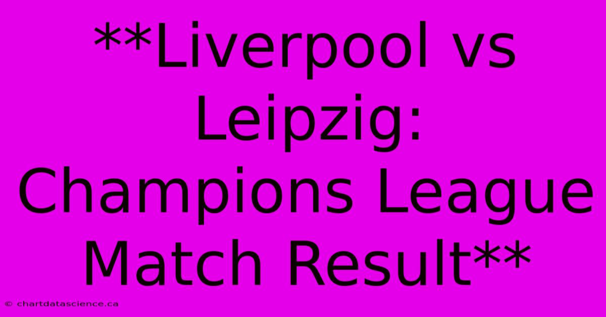 **Liverpool Vs Leipzig: Champions League Match Result**