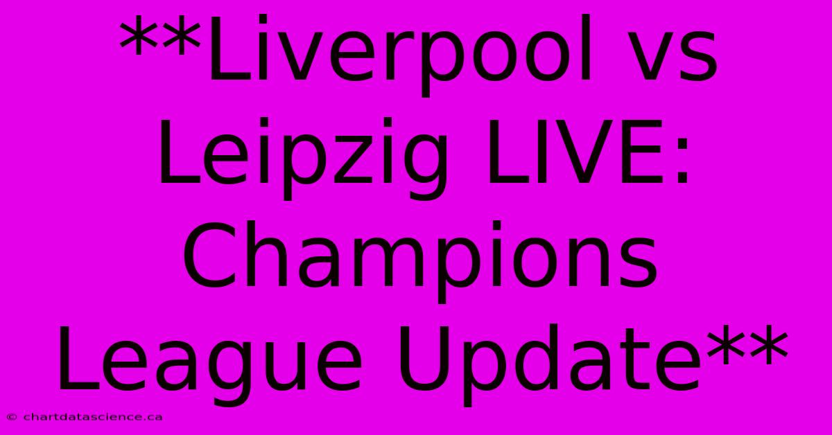 **Liverpool Vs Leipzig LIVE: Champions League Update** 