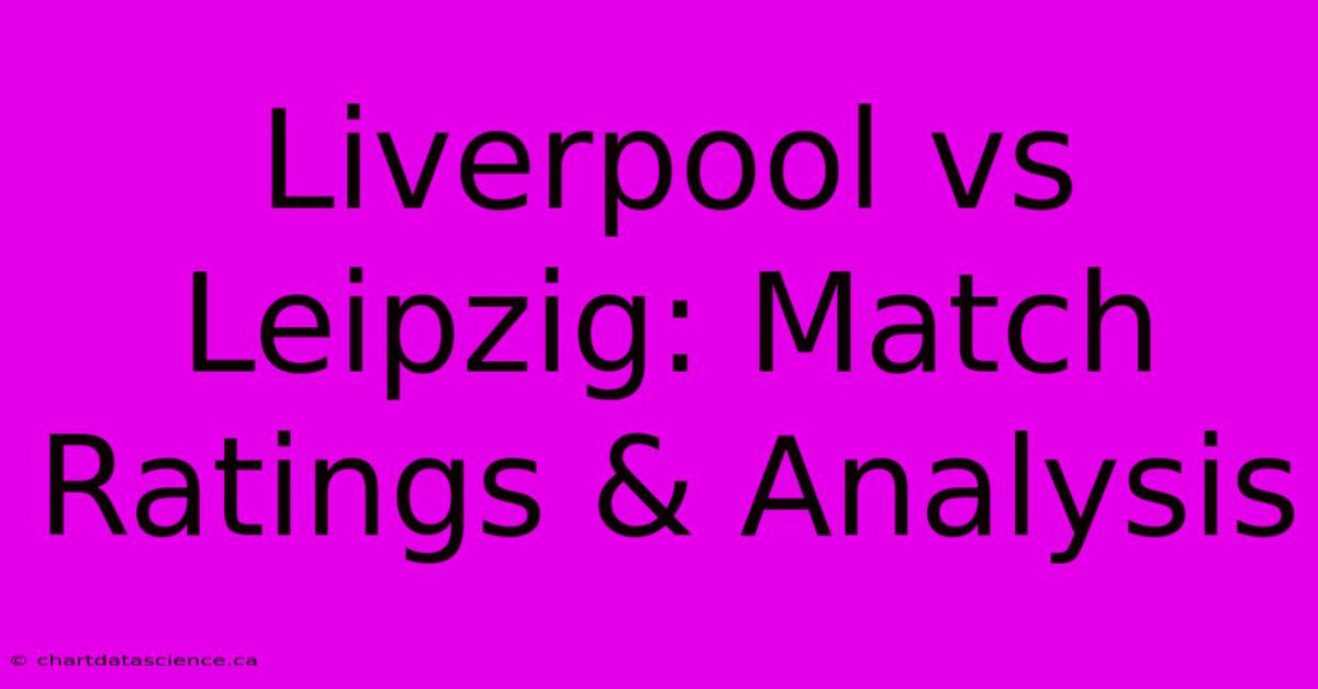 Liverpool Vs Leipzig: Match Ratings & Analysis