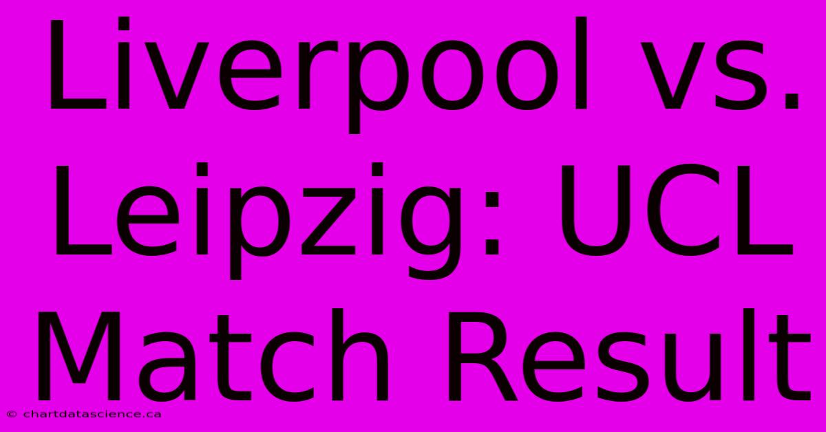 Liverpool Vs. Leipzig: UCL Match Result 