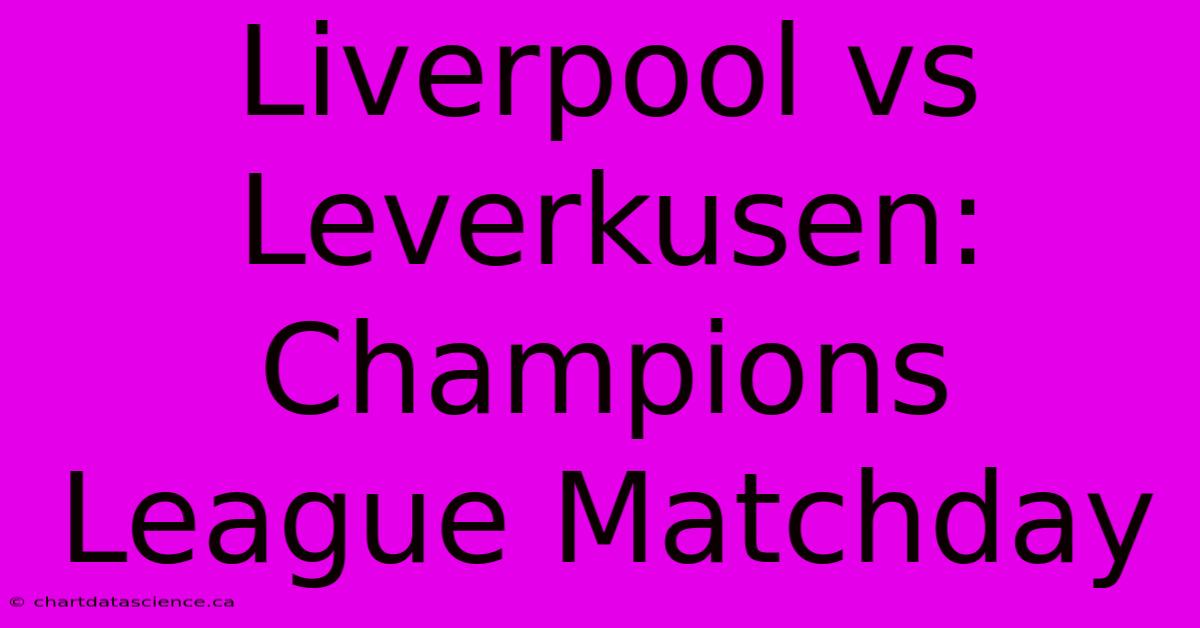 Liverpool Vs Leverkusen: Champions League Matchday