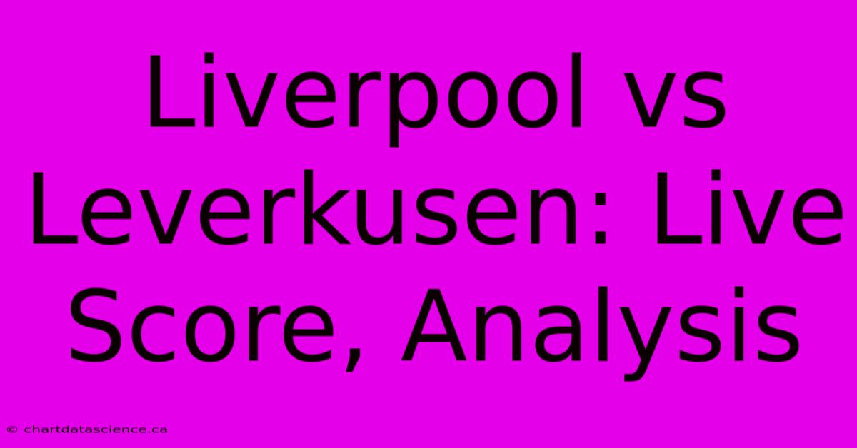 Liverpool Vs Leverkusen: Live Score, Analysis