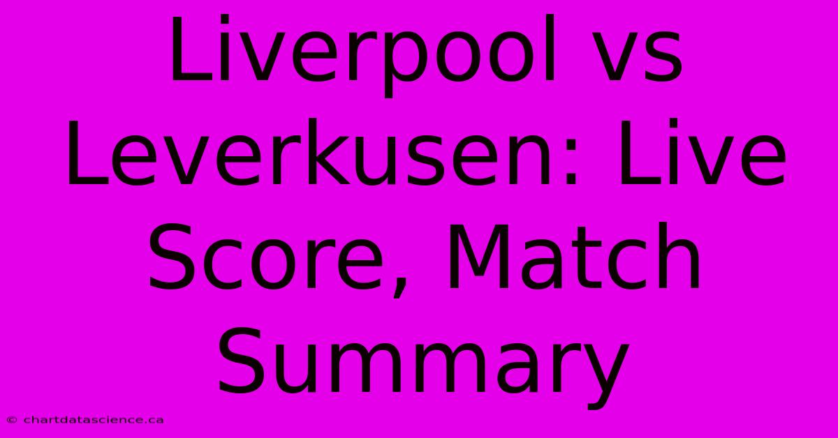 Liverpool Vs Leverkusen: Live Score, Match Summary