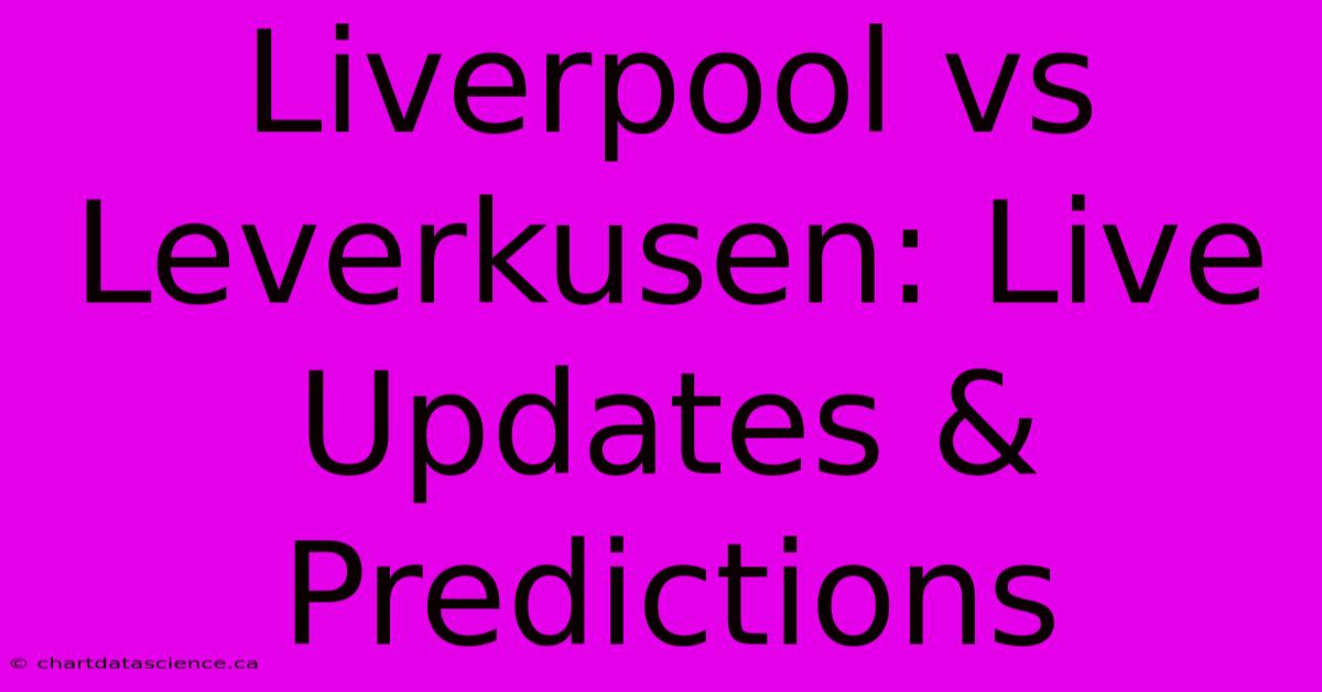 Liverpool Vs Leverkusen: Live Updates & Predictions