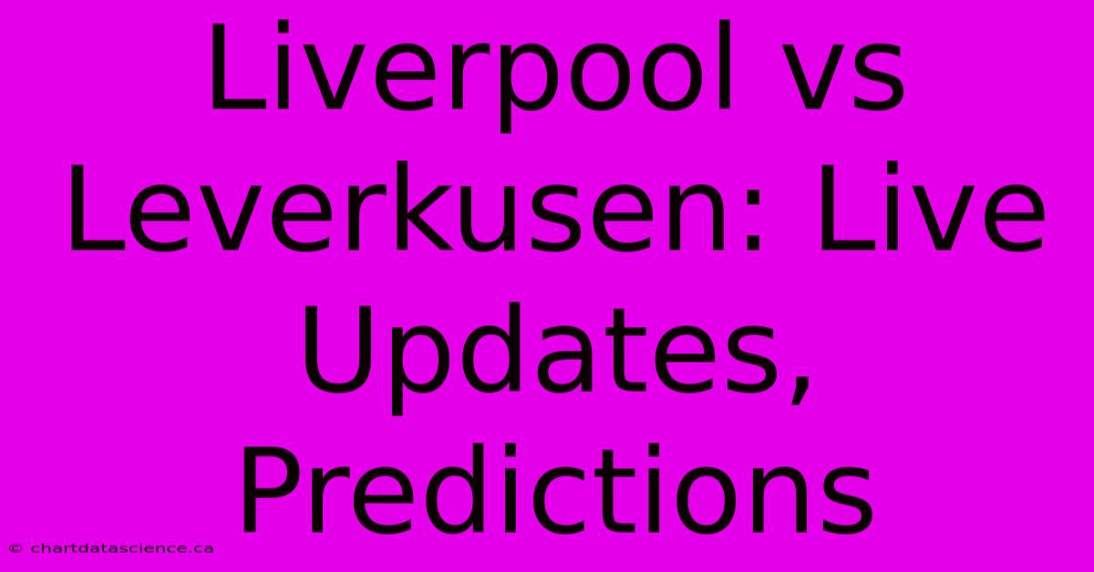 Liverpool Vs Leverkusen: Live Updates, Predictions