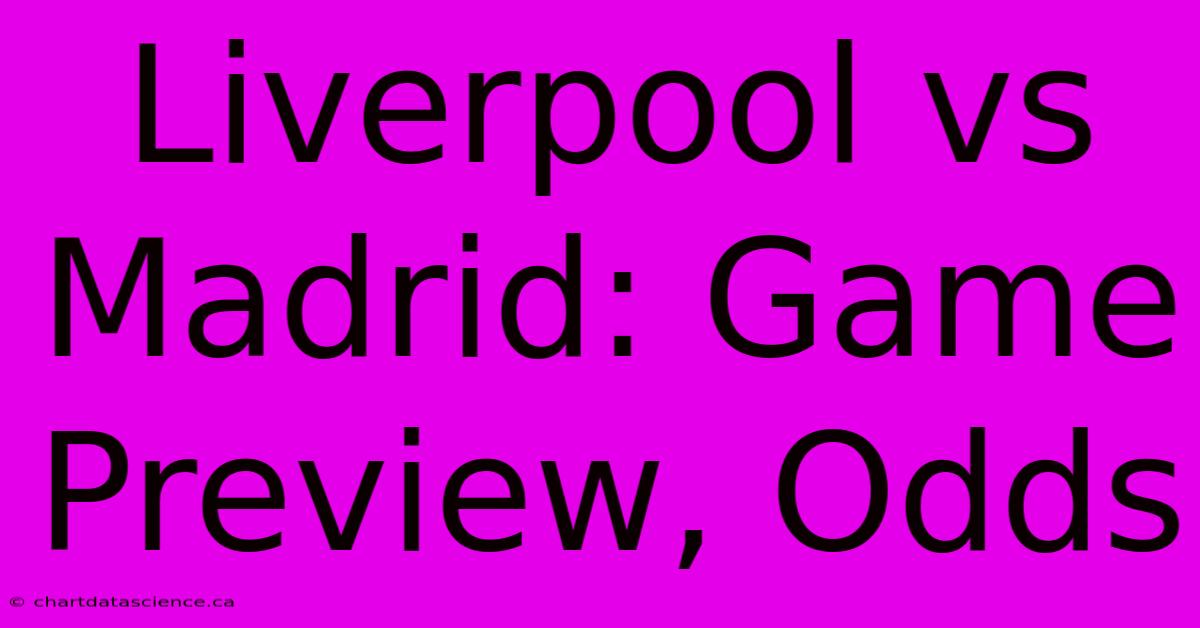 Liverpool Vs Madrid: Game Preview, Odds