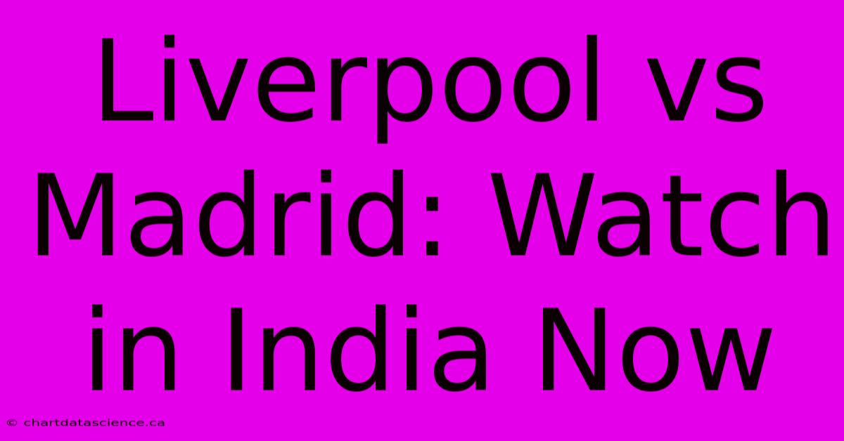 Liverpool Vs Madrid: Watch In India Now