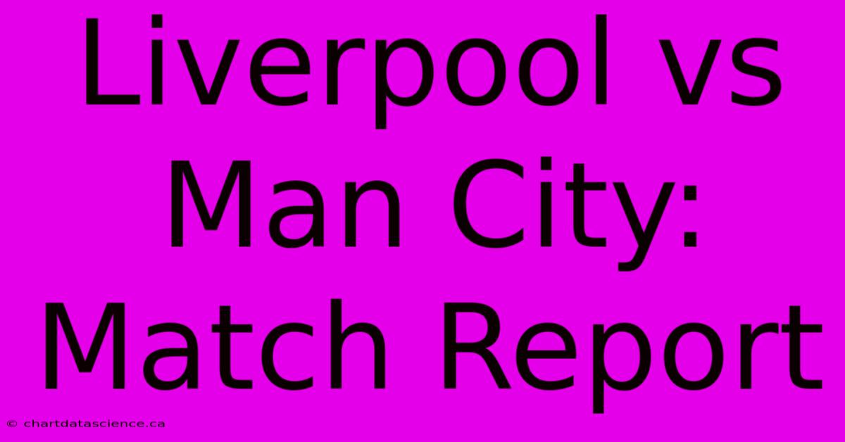 Liverpool Vs Man City: Match Report