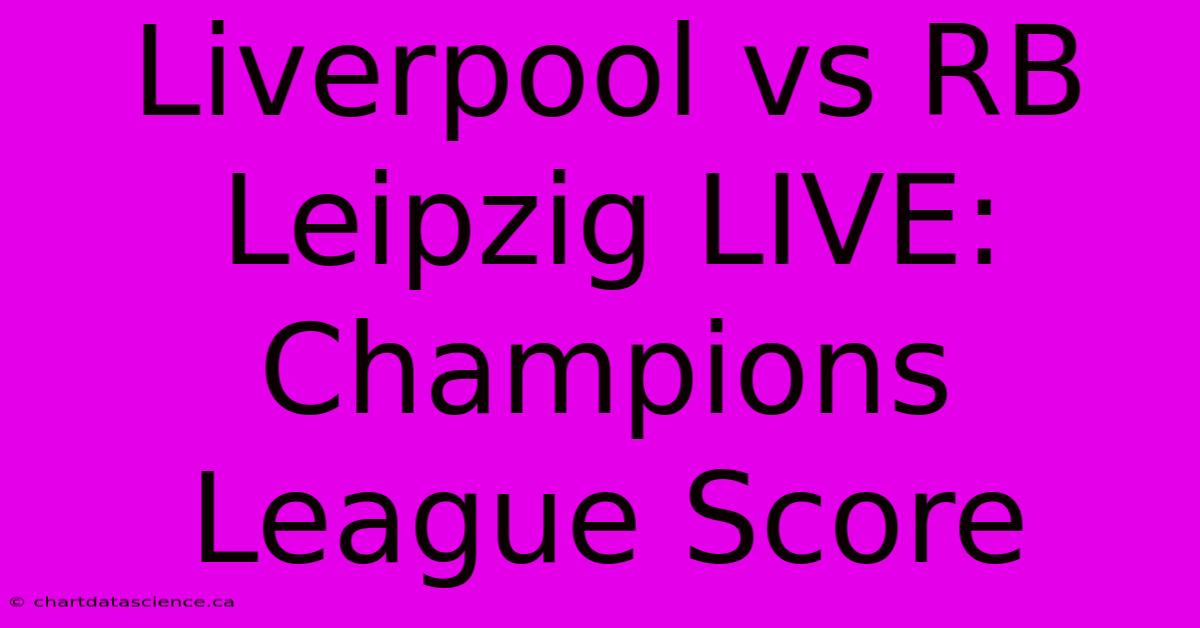 Liverpool Vs RB Leipzig LIVE: Champions League Score