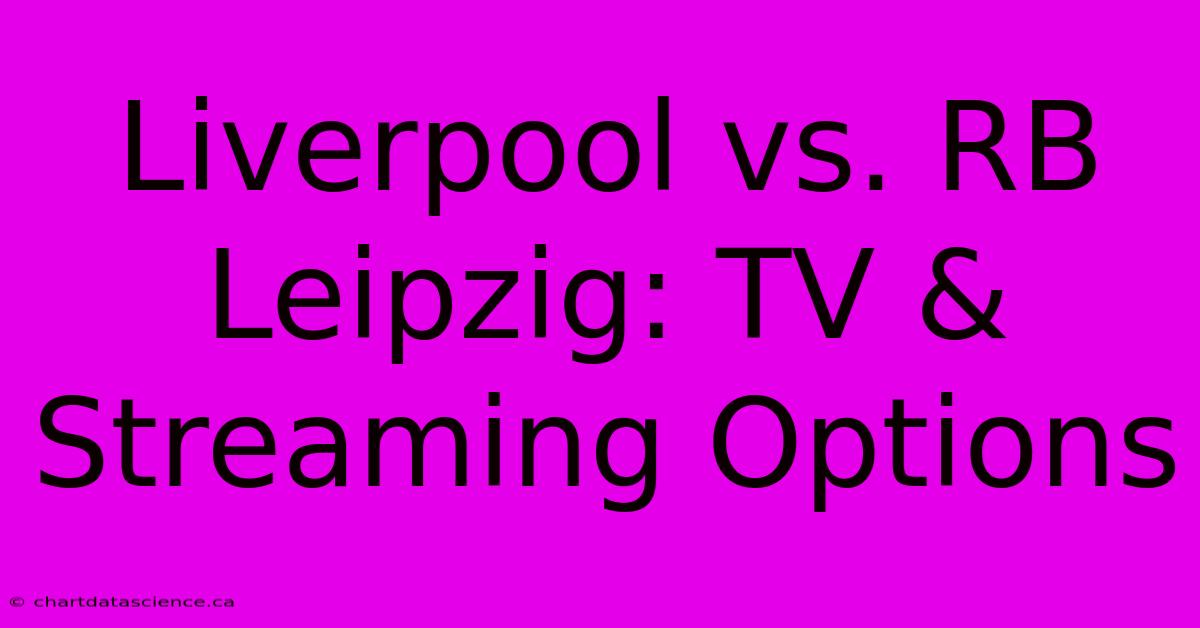 Liverpool Vs. RB Leipzig: TV & Streaming Options