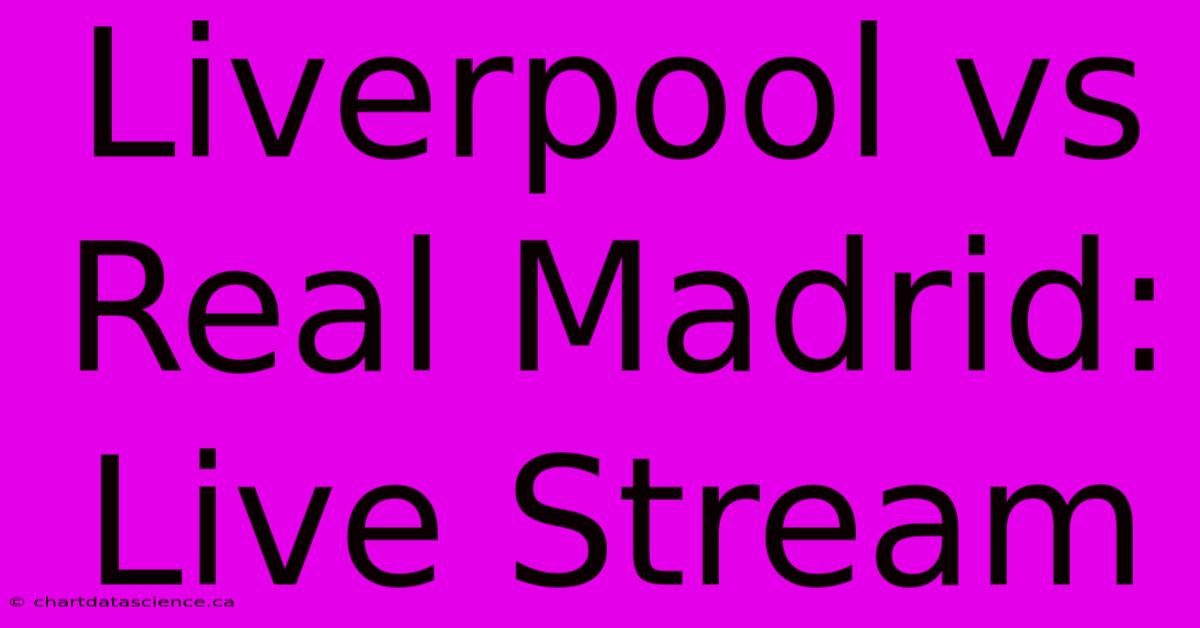 Liverpool Vs Real Madrid: Live Stream