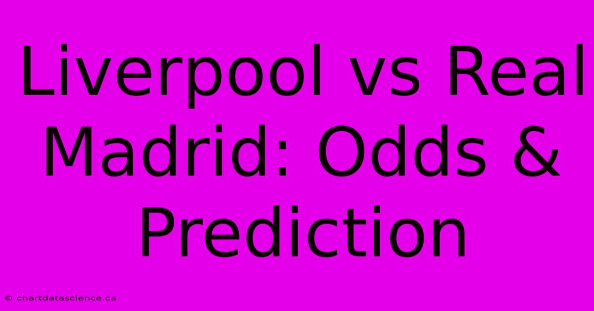 Liverpool Vs Real Madrid: Odds & Prediction