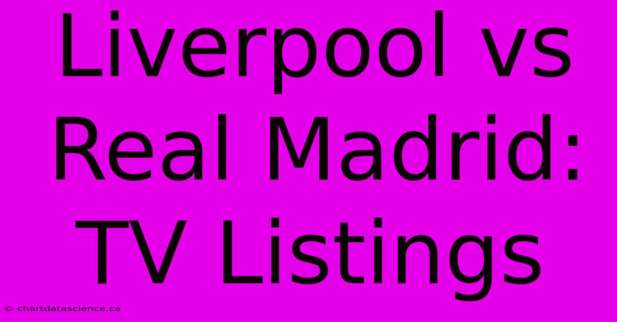 Liverpool Vs Real Madrid: TV Listings