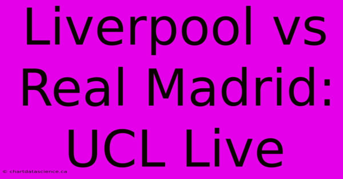 Liverpool Vs Real Madrid: UCL Live