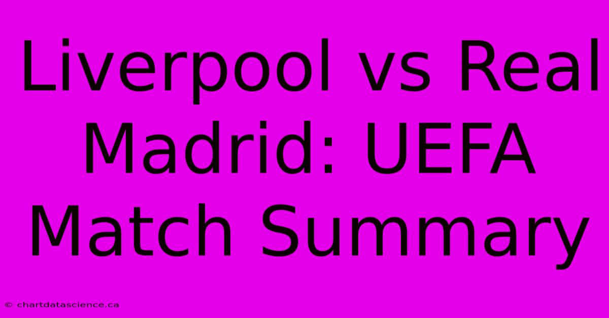 Liverpool Vs Real Madrid: UEFA Match Summary