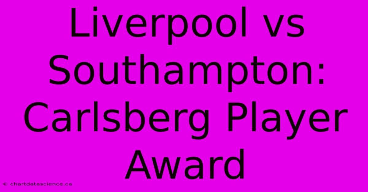 Liverpool Vs Southampton: Carlsberg Player Award