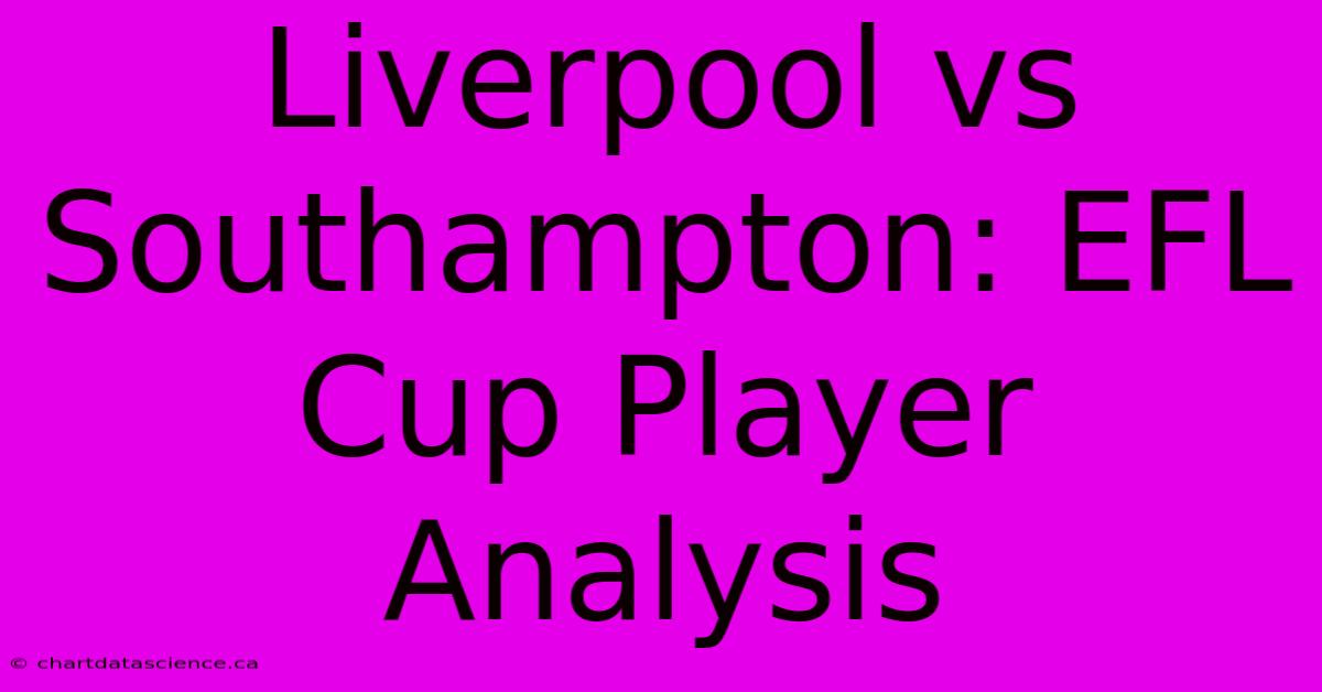 Liverpool Vs Southampton: EFL Cup Player Analysis