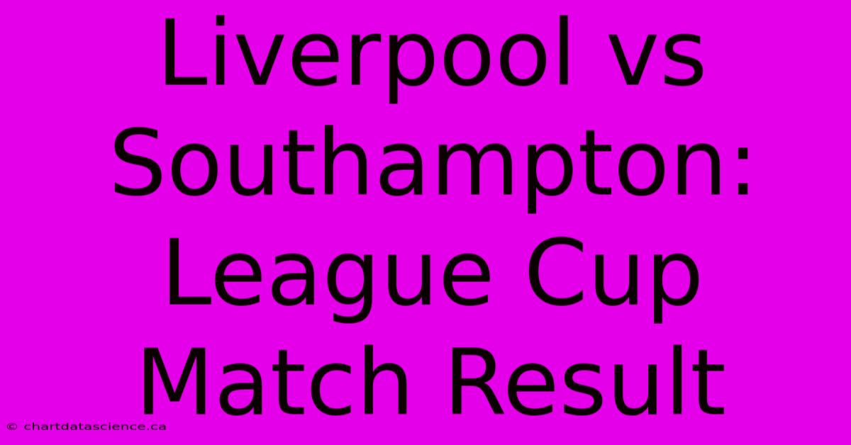 Liverpool Vs Southampton: League Cup Match Result