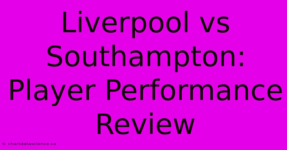 Liverpool Vs Southampton: Player Performance Review