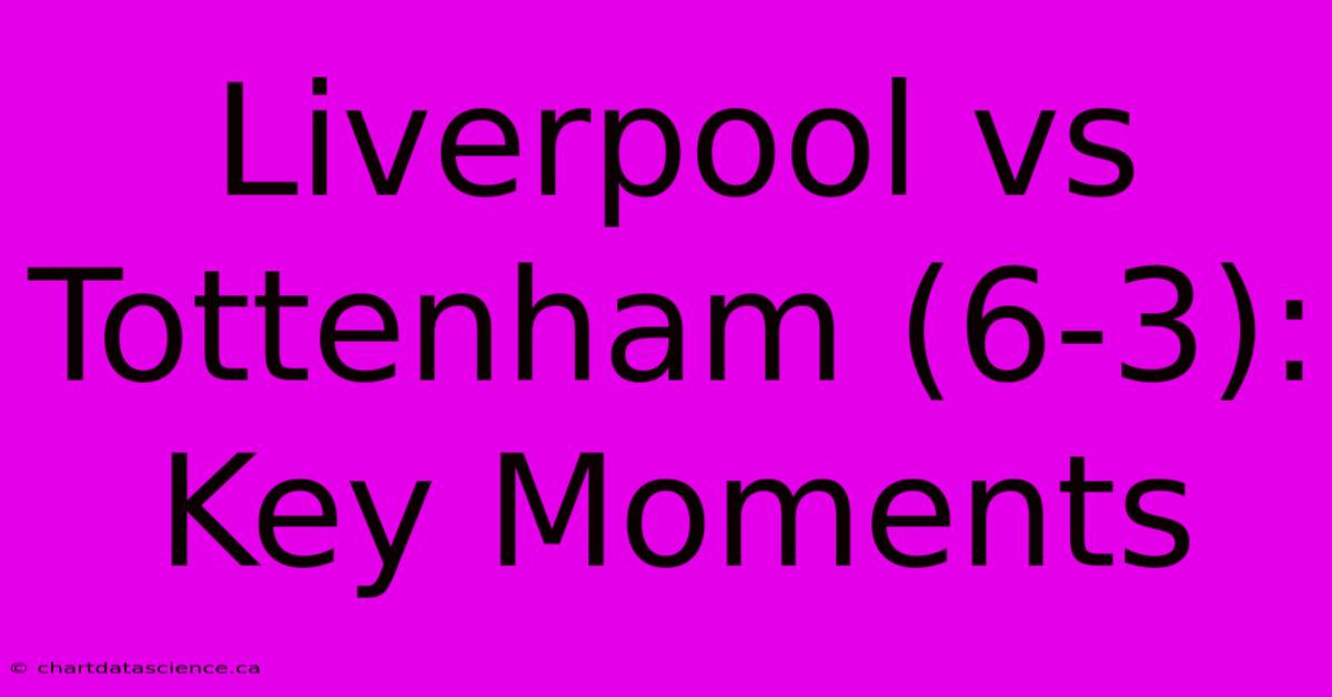 Liverpool Vs Tottenham (6-3): Key Moments