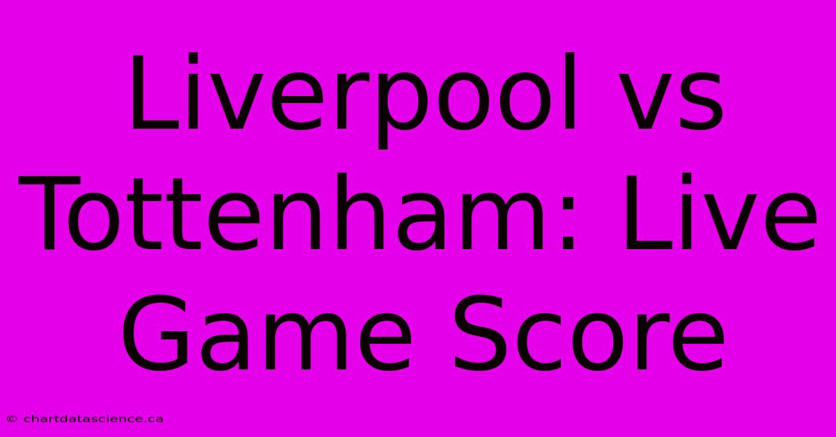 Liverpool Vs Tottenham: Live Game Score