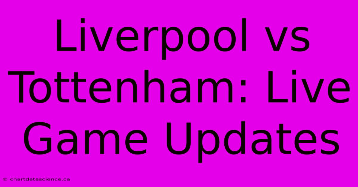 Liverpool Vs Tottenham: Live Game Updates