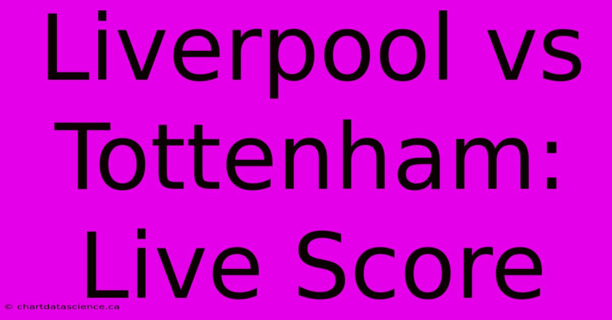 Liverpool Vs Tottenham:  Live Score