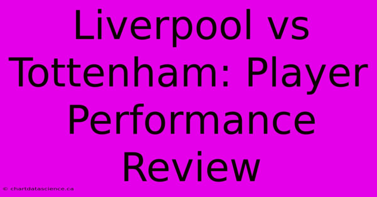 Liverpool Vs Tottenham: Player Performance Review