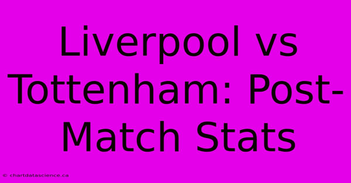 Liverpool Vs Tottenham: Post-Match Stats