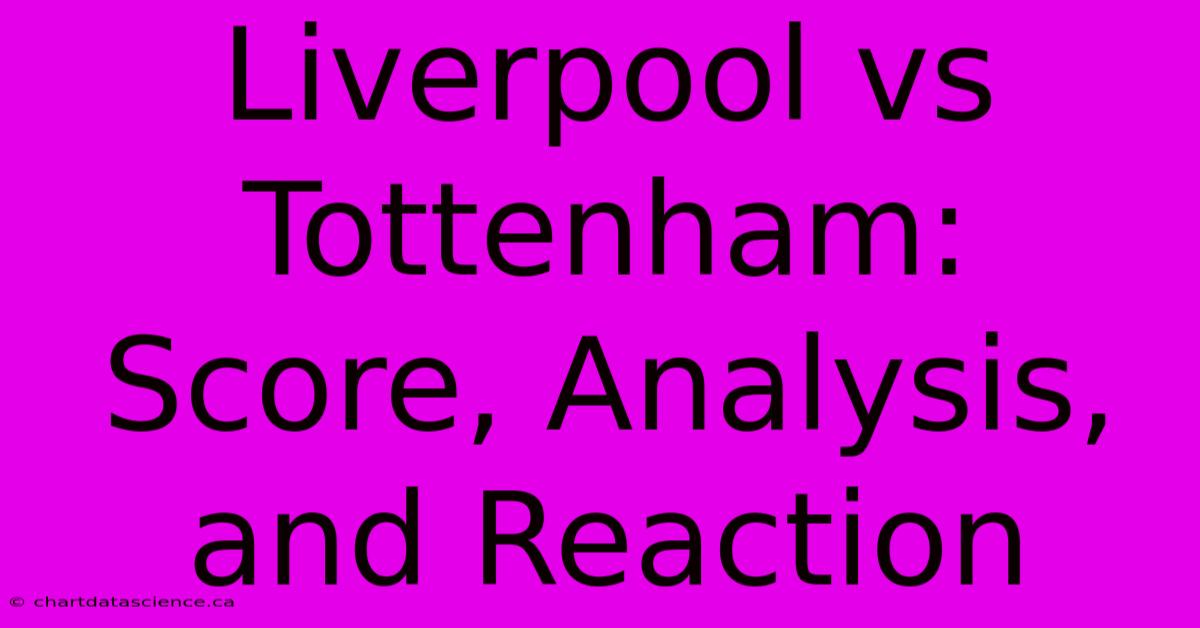 Liverpool Vs Tottenham: Score, Analysis, And Reaction