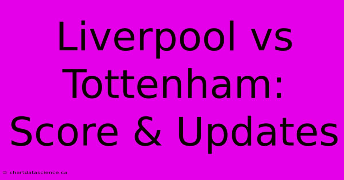 Liverpool Vs Tottenham: Score & Updates