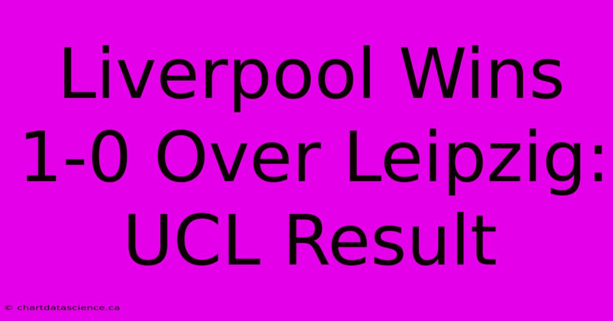 Liverpool Wins 1-0 Over Leipzig: UCL Result