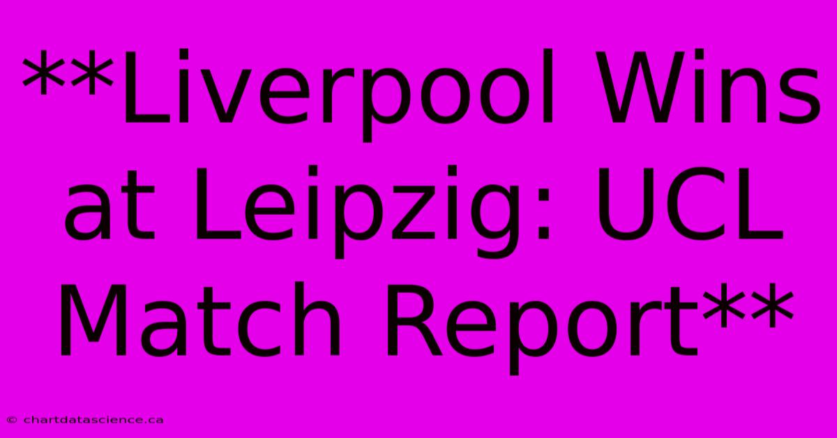 **Liverpool Wins At Leipzig: UCL Match Report**