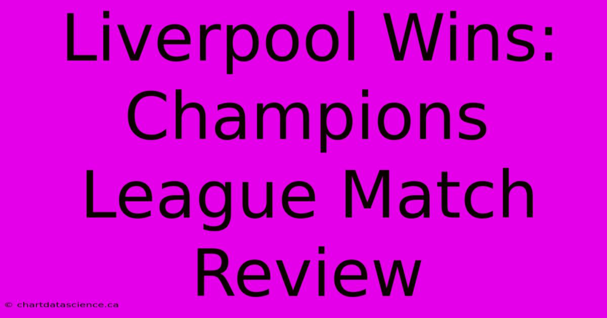 Liverpool Wins: Champions League Match Review