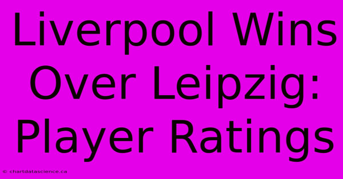 Liverpool Wins Over Leipzig: Player Ratings