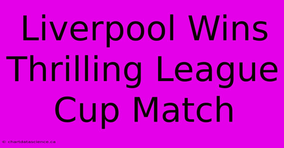 Liverpool Wins Thrilling League Cup Match