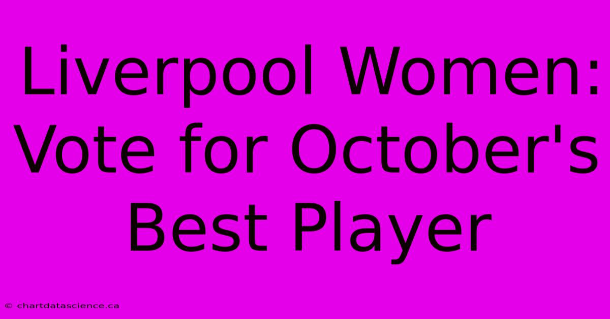 Liverpool Women: Vote For October's Best Player