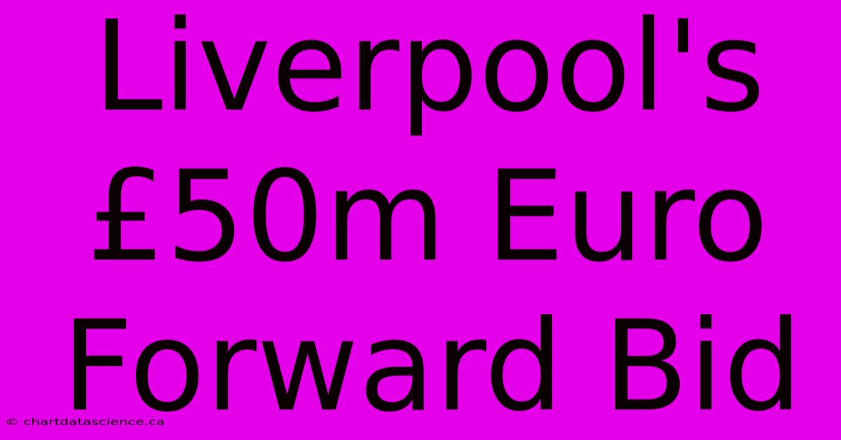 Liverpool's £50m Euro Forward Bid