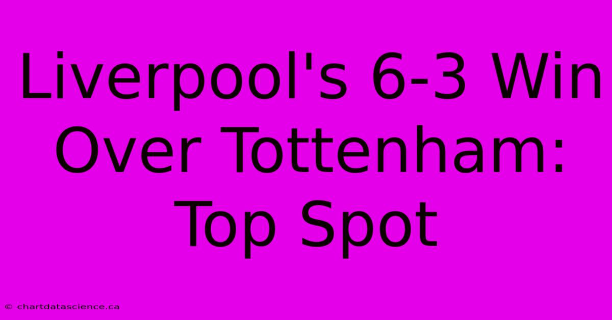 Liverpool's 6-3 Win Over Tottenham: Top Spot