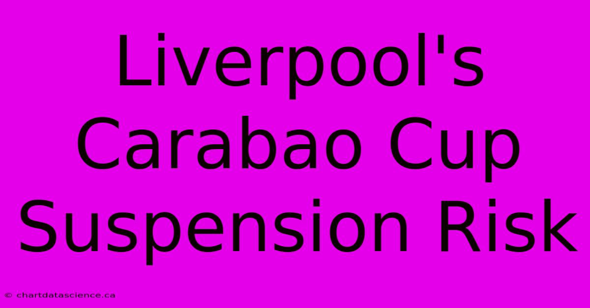 Liverpool's Carabao Cup Suspension Risk