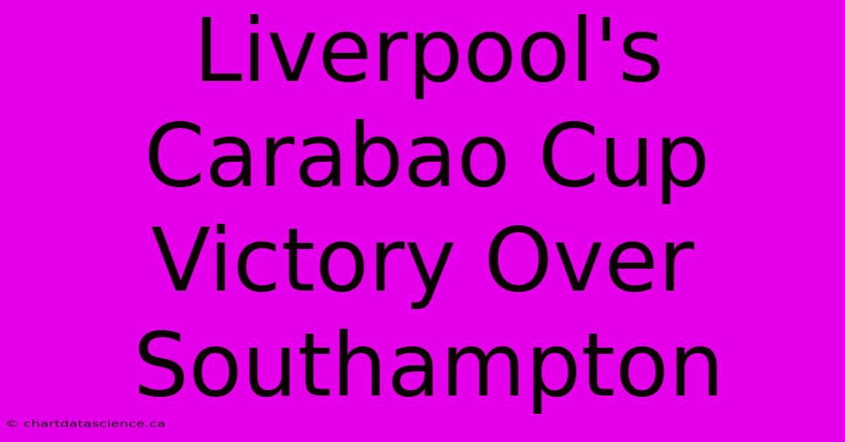 Liverpool's Carabao Cup Victory Over Southampton