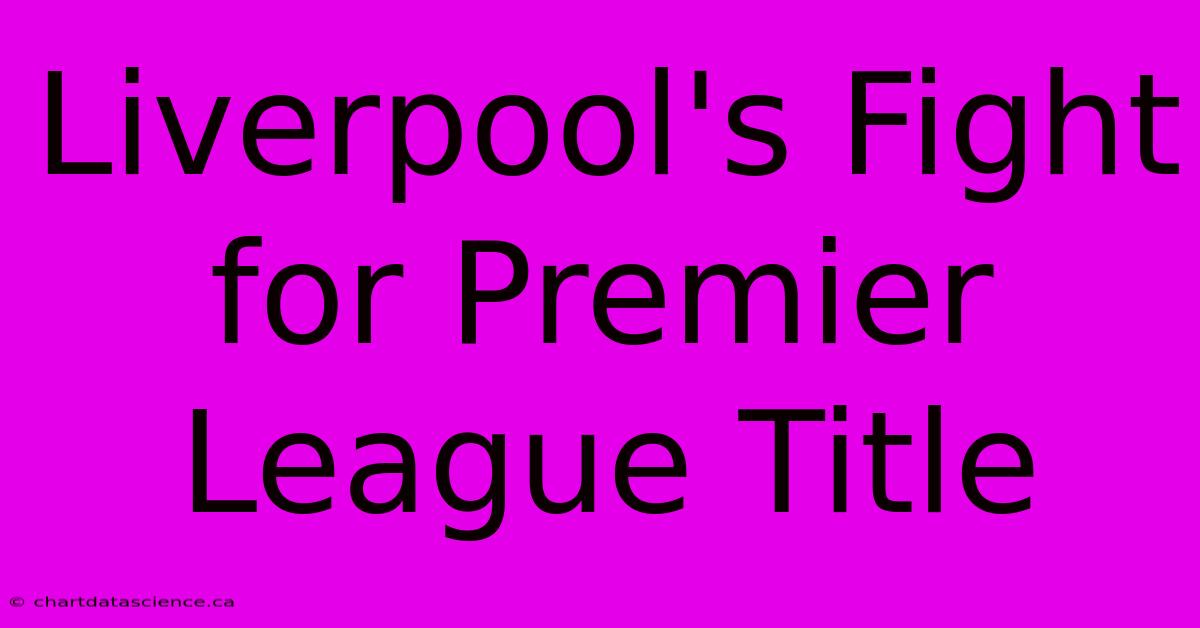 Liverpool's Fight For Premier League Title