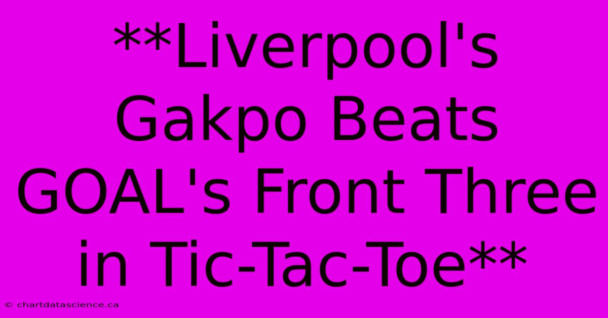 **Liverpool's Gakpo Beats GOAL's Front Three In Tic-Tac-Toe**