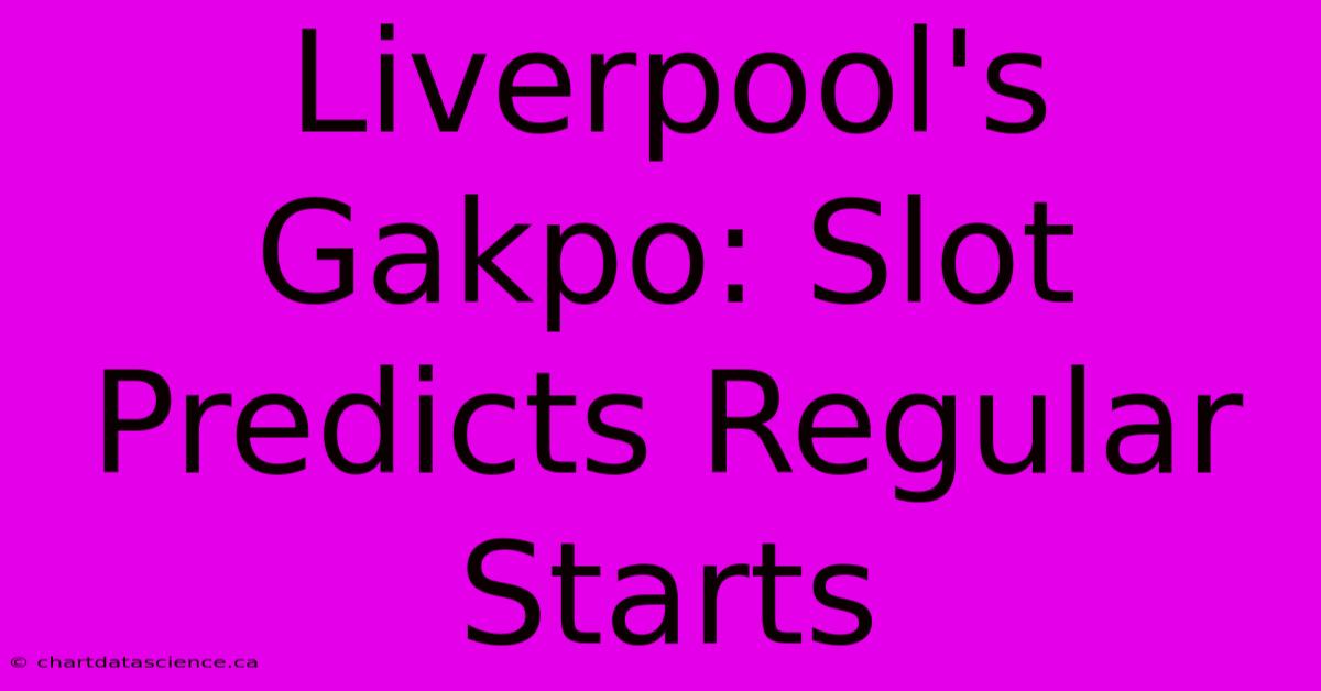 Liverpool's Gakpo: Slot Predicts Regular Starts