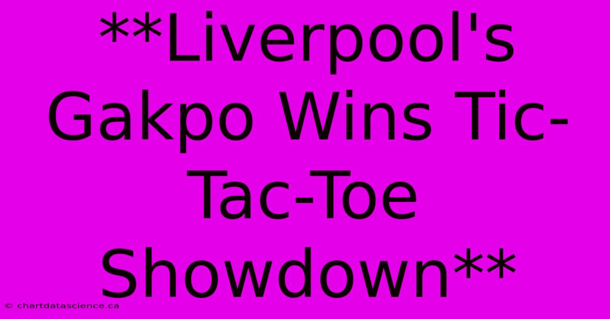 **Liverpool's Gakpo Wins Tic-Tac-Toe Showdown**